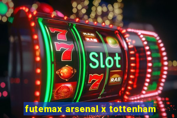 futemax arsenal x tottenham